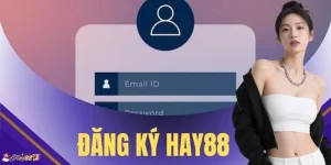 Đăng Ký HAY88 - Hướng Dẫn 3 Bước Chuẩn Dành Cho Tân Thủ