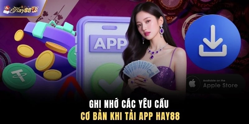 Ghi nhớ các yêu cầu cơ bản khi tải app HAY88