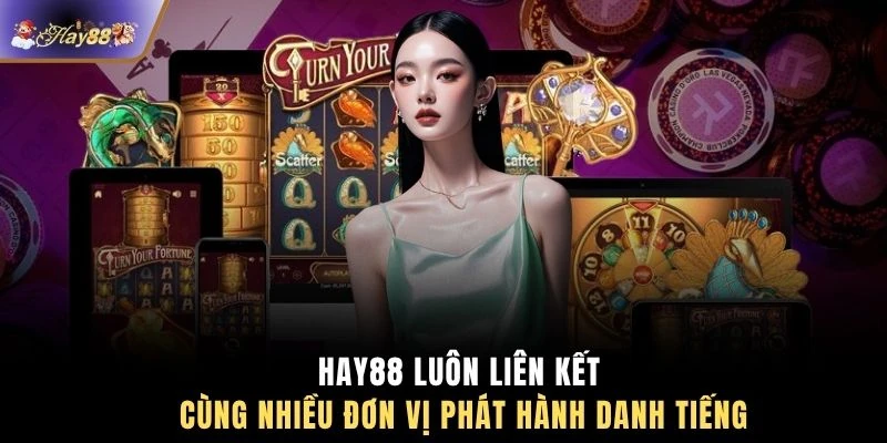 HAY88 luôn liên kết cùng nhiều đơn vị phát hành danh tiếng