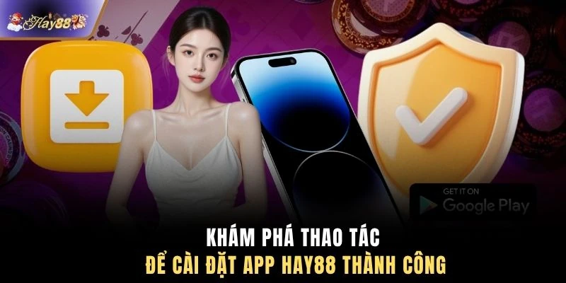 Khám phá thao tác để cài đặt app HAY88 thành công
