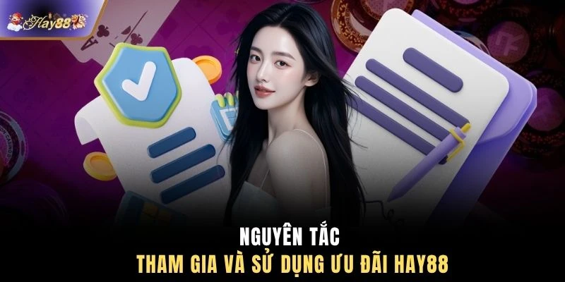 Nguyên tắc tham gia và sử dụng ưu đãi HAY88