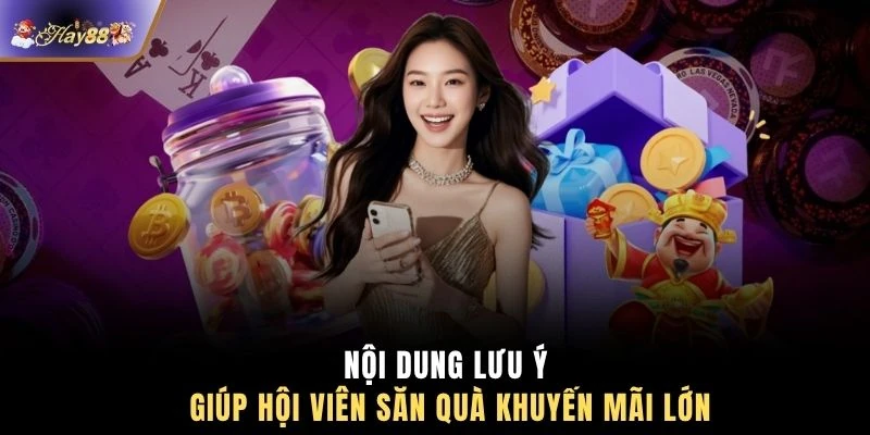 Nội dung lưu ý giúp hội viên săn quà khuyến mãi lớn