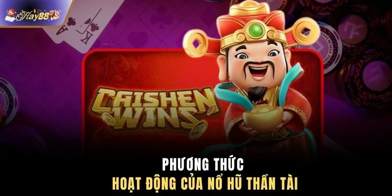 Phương thức hoạt động của nổ hũ thần tài