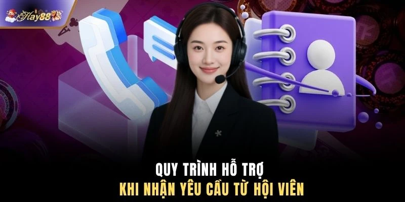 Quy trình hỗ trợ khi nhận yêu cầu từ hội viên