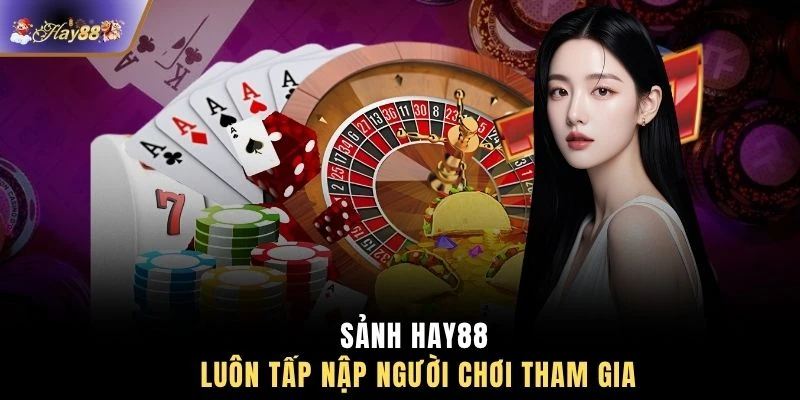 Sảnh HAY88 luôn tấp nập người chơi tham gia