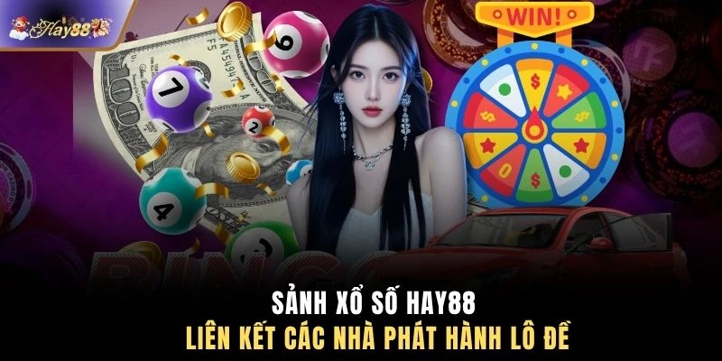 Sảnh xổ số HAY88 liên kết các nhà phát hành lô đề