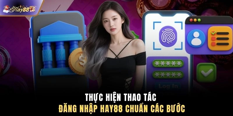 Thực hiện thao tác đăng nhập HAY88 chuẩn các bước