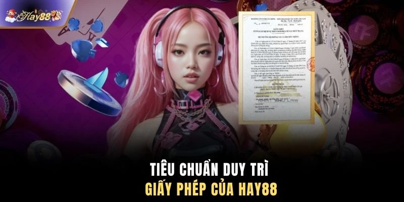 Tiêu chuẩn duy trì giấy phép của HAY88