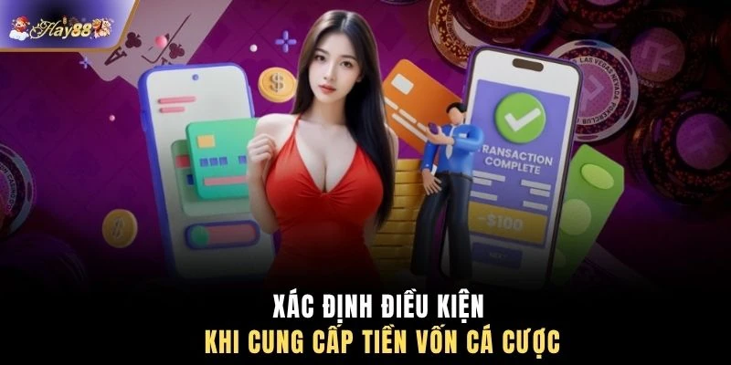 Xác định điều kiện khi cung cấp tiền vốn cá cược